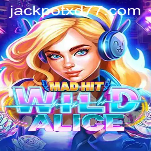 Exploring MadHitWildAlice and Its Thrilling Feature: XD JACKPOT777